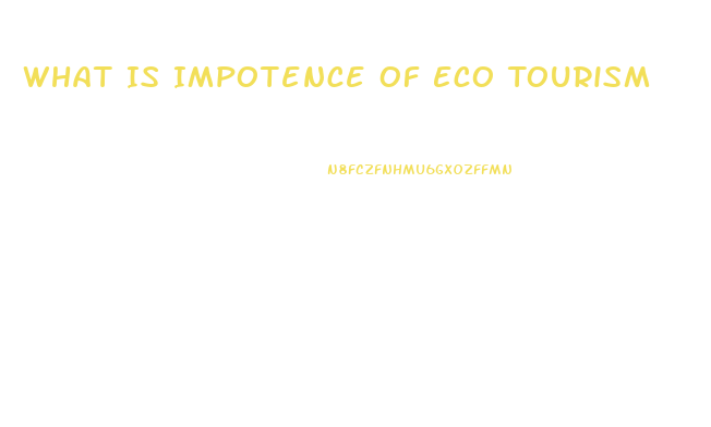 What Is Impotence Of Eco Tourism