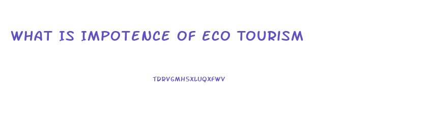 What Is Impotence Of Eco Tourism