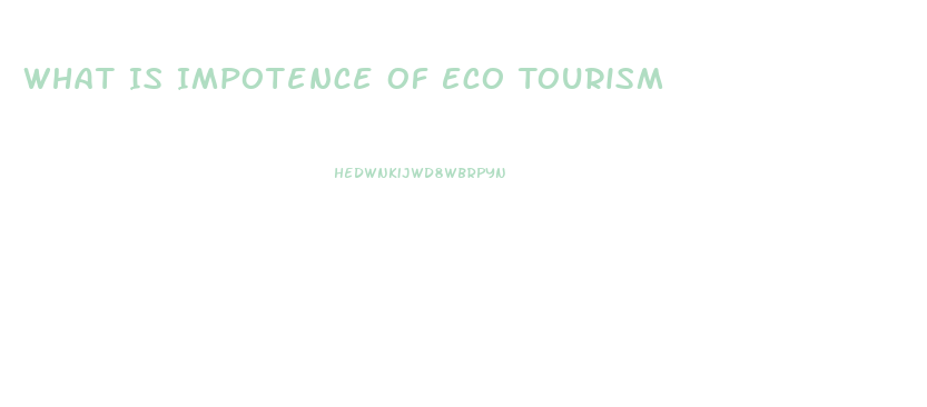 What Is Impotence Of Eco Tourism