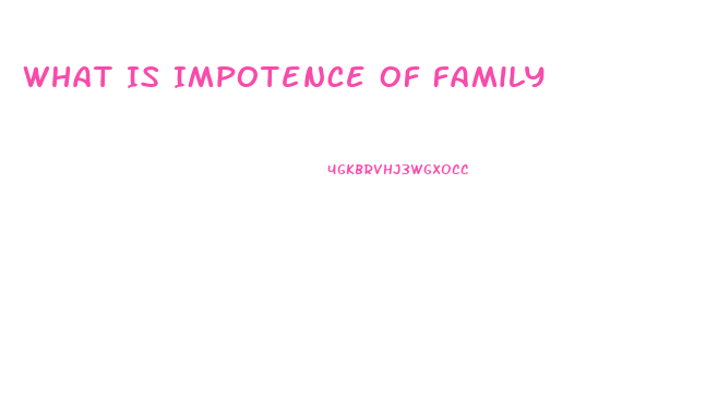 What Is Impotence Of Family