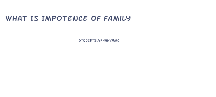 What Is Impotence Of Family