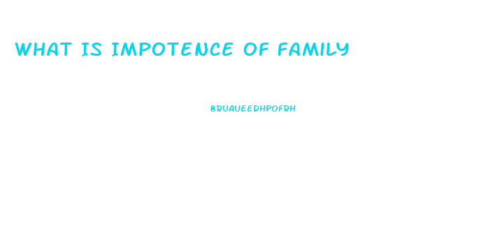 What Is Impotence Of Family