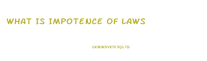 What Is Impotence Of Laws