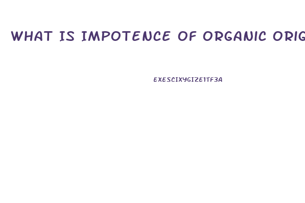 What Is Impotence Of Organic Origin