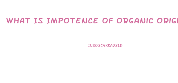 What Is Impotence Of Organic Origin