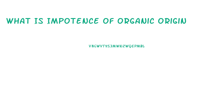 What Is Impotence Of Organic Origin