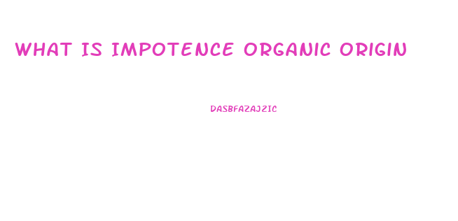 What Is Impotence Organic Origin