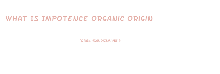 What Is Impotence Organic Origin