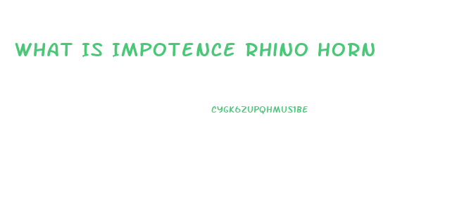 What Is Impotence Rhino Horn