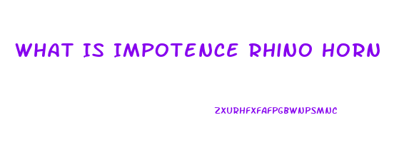 What Is Impotence Rhino Horn