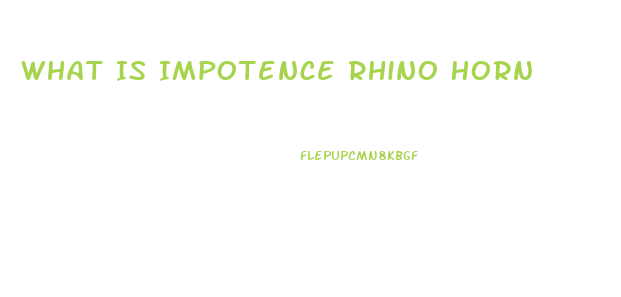 What Is Impotence Rhino Horn