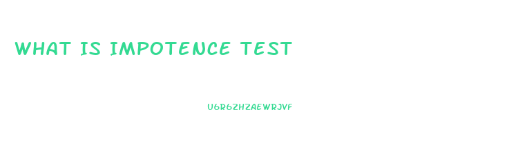 What Is Impotence Test