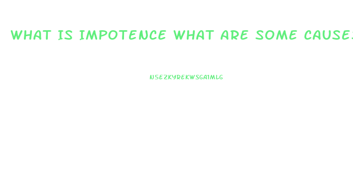 What Is Impotence What Are Some Causes