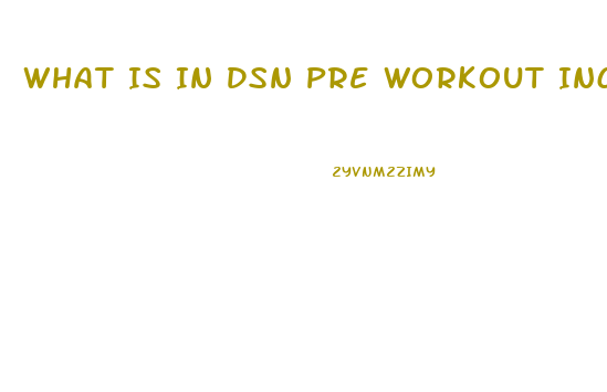 What Is In Dsn Pre Workout Increases Sex Drive