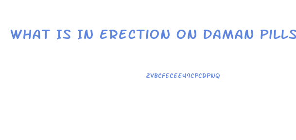 What Is In Erection On Daman Pills