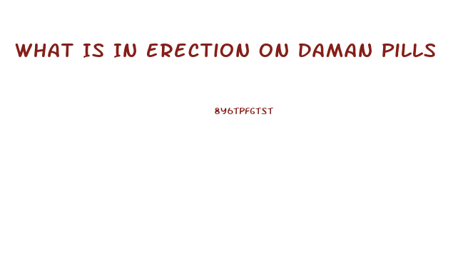 What Is In Erection On Daman Pills