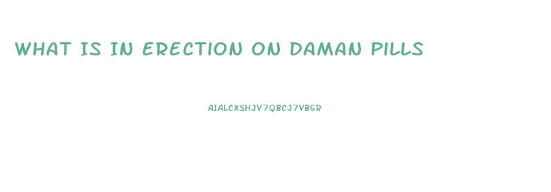 What Is In Erection On Daman Pills