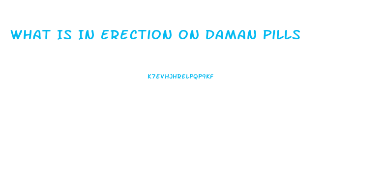 What Is In Erection On Daman Pills