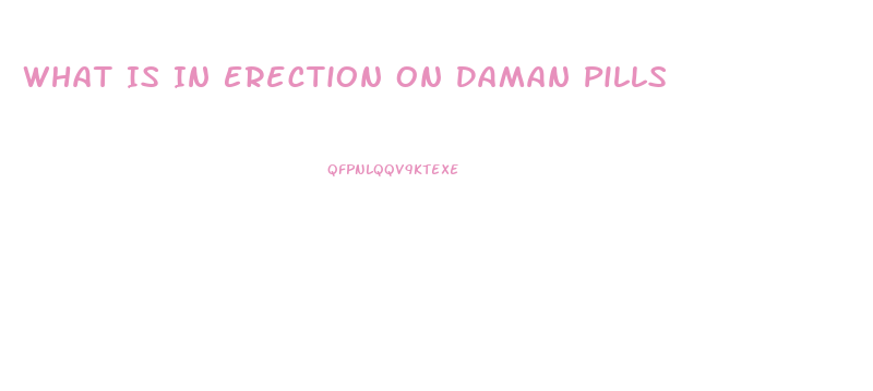 What Is In Erection On Daman Pills