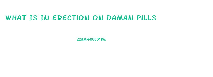 What Is In Erection On Daman Pills