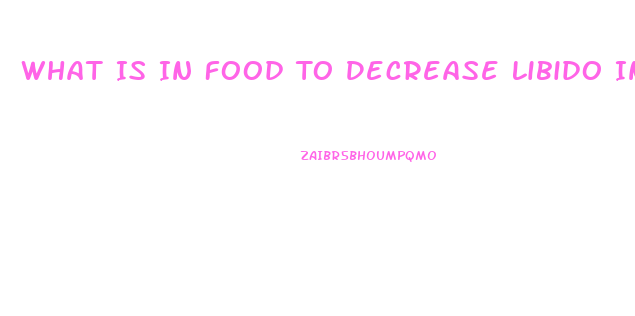 What Is In Food To Decrease Libido In Jail