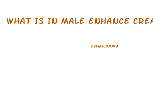 What Is In Male Enhance Creams