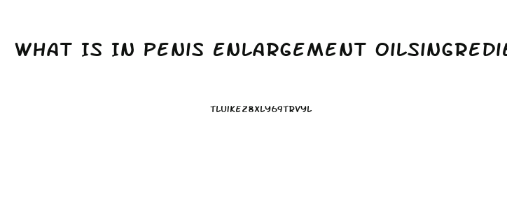 What Is In Penis Enlargement Oilsingredients