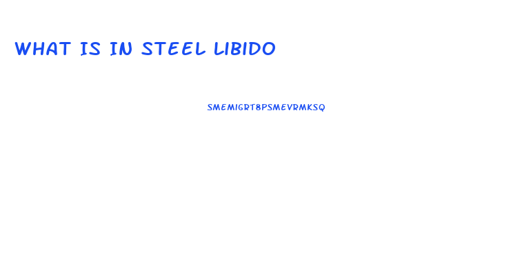 What Is In Steel Libido