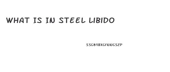 What Is In Steel Libido