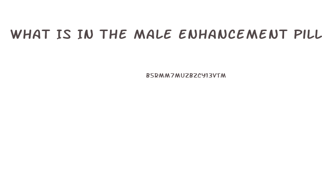 What Is In The Male Enhancement Pill Brahma