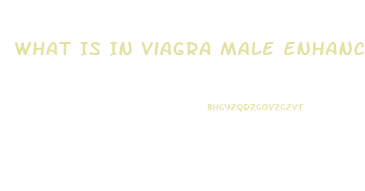 What Is In Viagra Male Enhancement