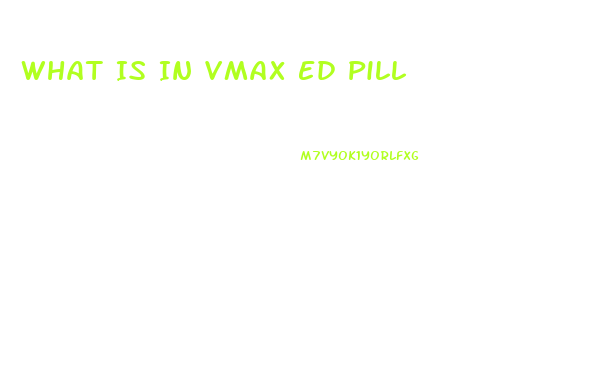 What Is In Vmax Ed Pill