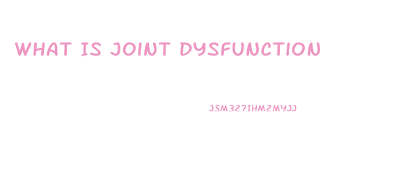 What Is Joint Dysfunction