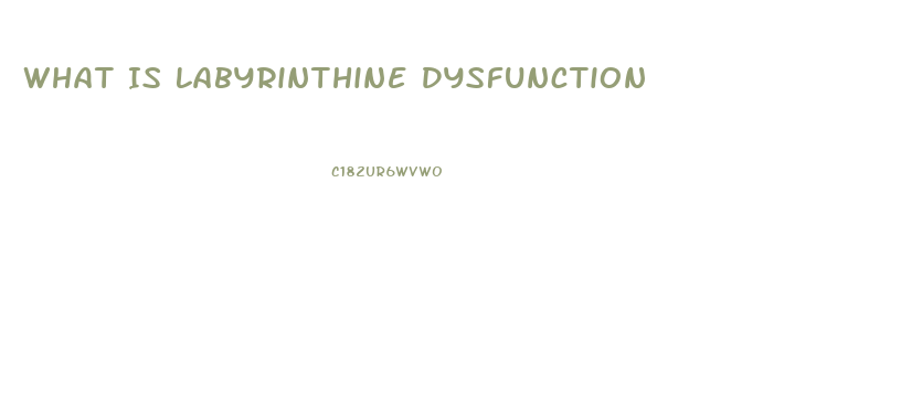 What Is Labyrinthine Dysfunction