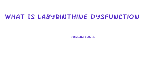 What Is Labyrinthine Dysfunction