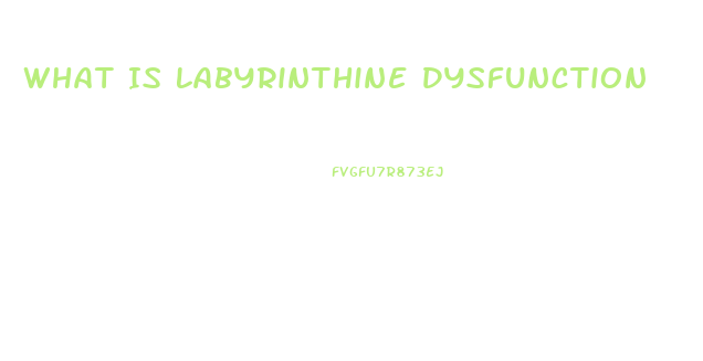 What Is Labyrinthine Dysfunction