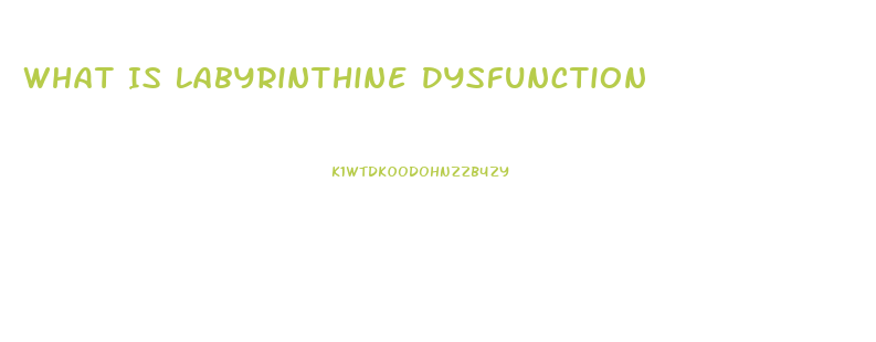 What Is Labyrinthine Dysfunction