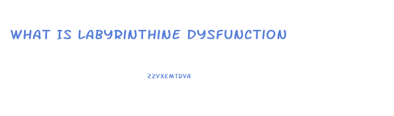 What Is Labyrinthine Dysfunction