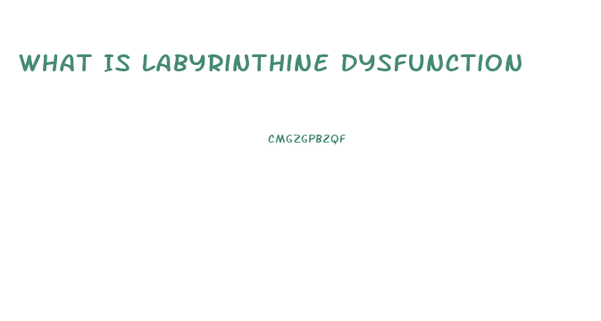 What Is Labyrinthine Dysfunction