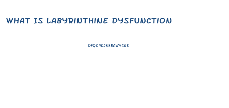 What Is Labyrinthine Dysfunction