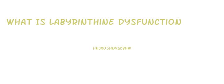 What Is Labyrinthine Dysfunction