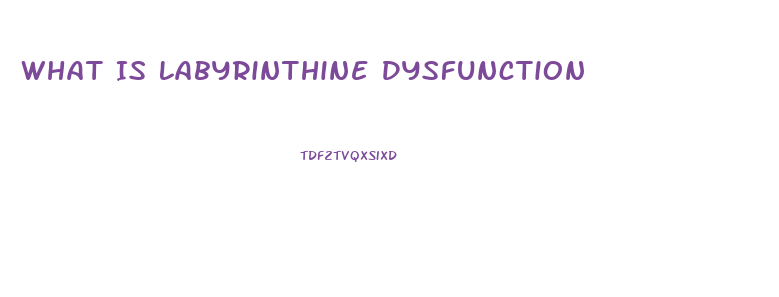 What Is Labyrinthine Dysfunction