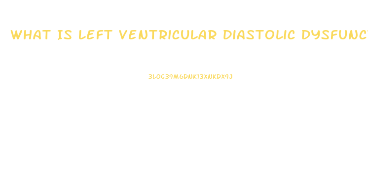 What Is Left Ventricular Diastolic Dysfunction