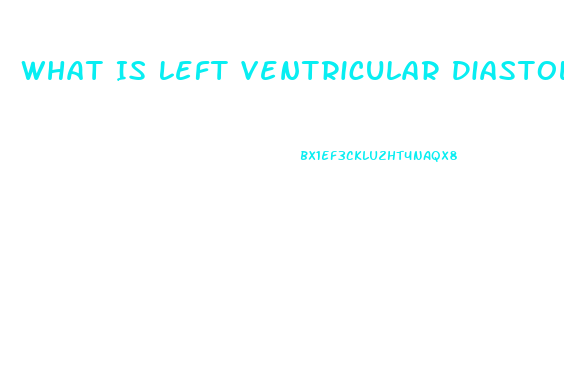 What Is Left Ventricular Diastolic Dysfunction