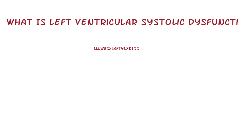 What Is Left Ventricular Systolic Dysfunction