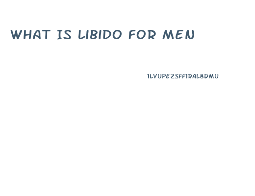 What Is Libido For Men