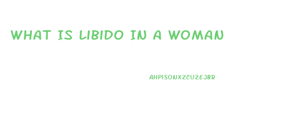 What Is Libido In A Woman