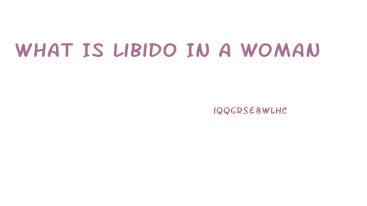 What Is Libido In A Woman