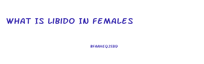 What Is Libido In Females