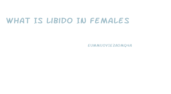 What Is Libido In Females